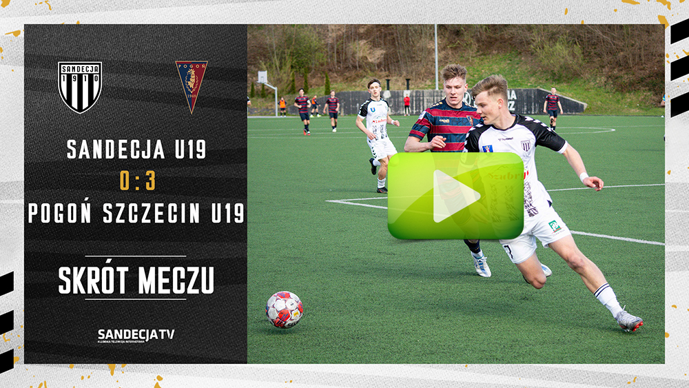 CLJ U19: Sandecja Nowy Sącz - Pogoń Szczecin 0:3 (0:0), skrót meczu 